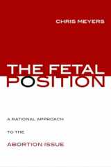 9781591027683-1591027683-The Fetal Position: A Rational Approach to the Abortion Issue