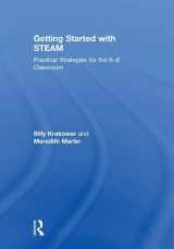 9781138586628-1138586625-Getting Started with STEAM: Practical Strategies for the K-8 Classroom