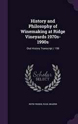 9781341175114-1341175111-History and Philosophy of Winemaking at Ridge Vineyards 1970s-1990s: Oral History Transcript / 199