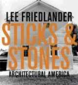 9781891024979-1891024973-Lee Friedlander: Sticks & Stones: Architectural America