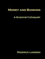9780993548314-0993548318-Money and Banking: A Scientist's Enquiry