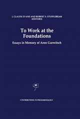 9780792343172-0792343174-To Work at the Foundations: Essays in Memory of Aron Gurwitsch (Contributions to Phenomenology, 25)