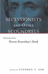9780807123546-0807123544-Secessionists and Other Scoundrels: Selections from Parson Brownlow's Book (Eisenhower Center Studies on War and Peace)