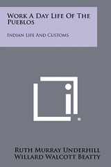 9781258482480-1258482487-Work A Day Life Of The Pueblos: Indian Life And Customs
