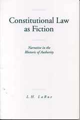 9780271014067-0271014067-Constitutional Law as Fiction: Narrative in the Rhetoric of Authority