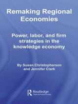 9780415357432-0415357438-Remaking Regional Economies: Power, Labor, and Firm Strategies in the Knowledge Economy (Routledge Studies in Economic Geography)