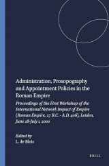 9789050632485-9050632483-Administration, Prosopography and Appointment Policies in the Roman Empire: Proceedings of the First Workshop of the International Network Impact of Empire (Impact of Empire, 1)