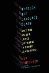 9780805081954-080508195X-Through the Language Glass: Why the World Looks Different in Other Languages
