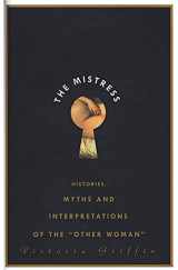 9781582340531-1582340536-The Mistress: Histories, Myths and Interpretations of the "Other Woman"