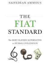 9781544526478-1544526474-The Fiat Standard: Debt Slavery Alternative to Human Civilization