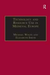 9780860786702-0860786706-Technology and Resource Use in Medieval Europe: Cathedrals, Mills and Mines