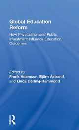 9781138930551-1138930555-Global Education Reform: How Privatization and Public Investment Influence Education Outcomes