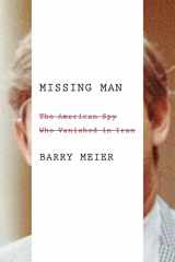 9780374210458-0374210454-Missing Man: The American Spy Who Vanished in Iran