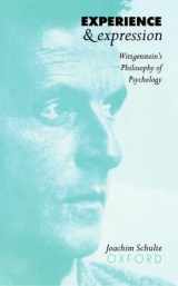 9780198236061-0198236069-Experience and Expression: Wittgenstein's Philosophy of Psychology