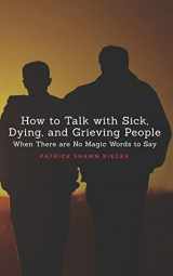 9781985766037-1985766035-How To Talk With Sick, Dying and Grieving People: When there are No Magic Words to Say (Resources on Faith, Sickness, Grief and Doubt)