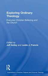 9781409442561-140944256X-Exploring Ordinary Theology: Everyday Christian Believing and the Church (Explorations in Practical, Pastoral and Empirical Theology)