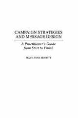 9780275964702-0275964701-Campaign Strategies and Message Design: A Practitioner's Guide from Start to Finish