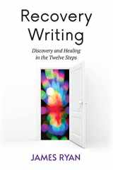 9781590566909-1590566904-Recovery Writing: Discovery and Healing in the Twelve Steps