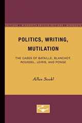 9780816613007-0816613001-Politics, Writing, Mutilation: The Cases of Bataille, Blanchot, Roussel, Leiris, and Ponge
