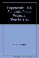 9781859670422-1859670423-Papercrafts: 100 Fantastic Paper Projects, Step-by-Step