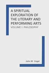 9781081615697-1081615699-A Spiritual Exploration of the Literary and Performing Arts: Volume I: Philosophy