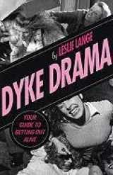 9781555838935-1555838936-Dyke Drama: Your Guide To Getting Out Alive