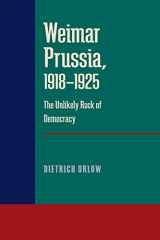 9780822984962-0822984962-Weimar Prussia, 1918–1925: The Unlikely Rock of Democracy