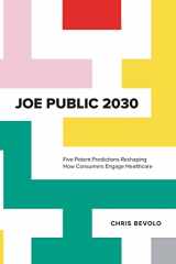 9781400227075-1400227070-Joe Public 2030: Five Potent Predictions Reshaping How Consumers Engage Healthcare