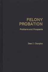 9780275929930-0275929930-Felony Probation: Problems and Prospects