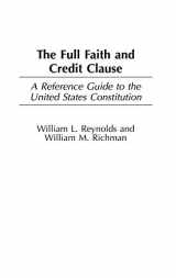 9780313315411-0313315418-The Full Faith and Credit Clause: A Reference Guide to the United States Constitution (Reference Guides to the United States Constitution)