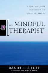 9780393706451-0393706451-The Mindful Therapist: A Clinician's Guide to Mindsight and Neural Integration (Norton Series on Interpersonal Neurobiology)