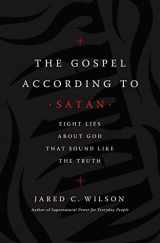 9781400212040-1400212049-The Gospel According to Satan: Eight Lies about God that Sound Like the Truth