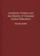 9780313293160-0313293163-Academic Politics and the History of Criminal Justice Education: (Contributions in Criminology and Penology)