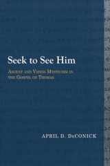 9781481307925-1481307924-Seek to See Him: Ascent and Vision Mysticism in the Gospel of Thomas (Library of Early Christology)