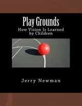 9781505615012-1505615011-Play Grounds: How Vision is Learned by Children