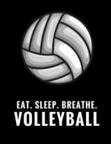 9781979228640-1979228647-Eat. Sleep. Breathe. Volleyball: Composition Notebook for Volleyball Fans, 100 Lined Pages, Black (Large, 8.5 x 11 in.)