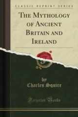 9781330273197-1330273192-The Mythology of Ancient Britain and Ireland (Classic Reprint)