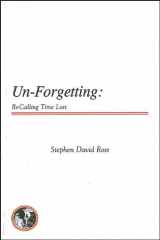9781586842741-1586842749-Un-Forgetting: Re-Calling Time Lost (Global Academic Publishing)