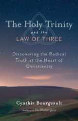 9781611800524-1611800528-The Holy Trinity and the Law of Three: Discovering the Radical Truth at the Heart of Christianity