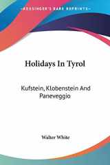 9780548304525-0548304521-Holidays In Tyrol: Kufstein, Klobenstein And Paneveggio