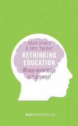9781780263090-1780263090-NoNonsense Rethinking Education: Whose knowledge is it anyway? (No-Nonsense Guides)