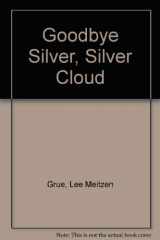 9780911051728-0911051724-Goodbye Silver, Silver Cloud: New Orleans Stories