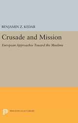 9780691635897-0691635897-Crusade and Mission: European Approaches Toward the Muslims (Princeton Legacy Library, 725)