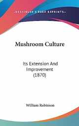 9781437200287-1437200281-Mushroom Culture: Its Extension And Improvement (1870)