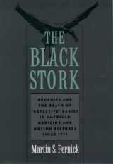 9780195135398-0195135393-The Black Stork: Eugenics and the Death of "Defective" Babies in American Medicine and Motion Pictures since 1915