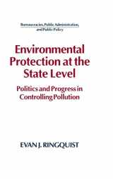 9781563242038-1563242036-Environmental Protection at the State Level: Politics and Progress in Controlling Pollution (Bureaucracies, Public Administration, and Public Policy)