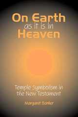 9781906055752-1906055750-On Earth as it is in Heaven: Temple Symbolism in the New Testament (Classic Reprints)
