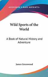9780548238844-0548238847-Wild Sports of the World: A Book of Natural History and Adventure
