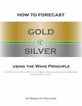 9781616041267-1616041269-How to Forecast Gold and Silver Using the Wave Principle: All Prechter's Real-Time Elliott Wave Precious Metals Commentary From 1978 To 2001