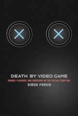9781612195407-1612195407-Death by Video Game: Danger, Pleasure, and Obsession on the Virtual Frontline
